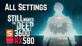 Still Wakes the Deep | RX 580 8Gb RYZEN 5 3600 16Gb Ram