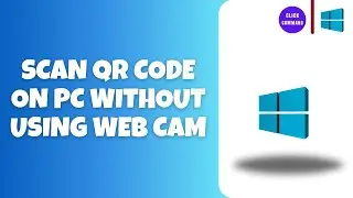How To Scan QR Code On PC Without Using Web Cam