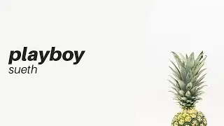 Sueth - Playboy (beat. M2) [Lyric Vídeo/Letra]
