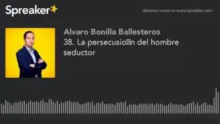 38. La persecusión del hombre seductor