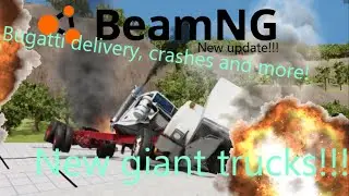 New giant trucks!/ Buggati delivery crashes and more!/Beamng Drive update!