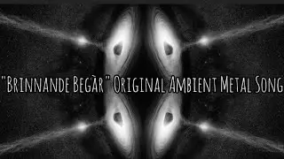 "Brinnande Begàr" Original Ambient Metal Song #ambient #metal #djent #rock