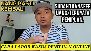 CARA MELAPORKAN PENIPUAN ONLINE - AGAR UANG KEMBALI