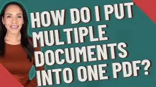 How do I put multiple documents into one PDF?
