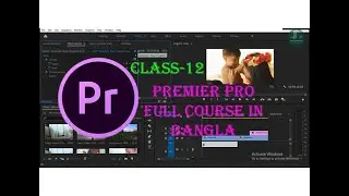 Video Editing Tutorial Full Course In Bangla Pro (Class-12)