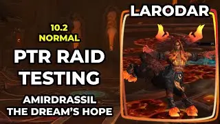 PTR Normal Larodar | Raid Testing | Amirdrassil, the Dream’s Hope