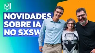 SXSW apresenta inovações em Inteligência Artificial | Pedro+Cora