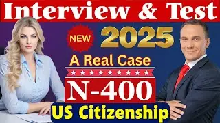 US Citizenship New N-400 Naturalization Interview 2025 Questions & Answers: Actual / Real Experience