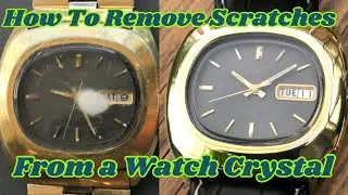 How to Remove Scratches from Watch Crystal (Acrylic)