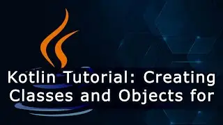 Kotlin Tutorial: Creating Classes and Objects for Beginners