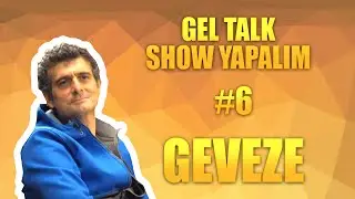 Gel Talk Show Yapalım #6 - Geveze Show