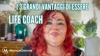 I 3 grandi vantaggi di essere Life Coach Professionista
