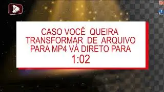 Vídeo que está em formato de arquivo transforme em Mp4 no whatsapp web