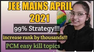 Jee mains 2021 april strategy||Easy topics in physics,chemistry,maths