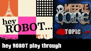 MeepleCore Podcast EP87 - hey ROBOT podcast play through!