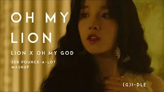 (G)I-DLE- OH MY GOD/LION (MASHUP)