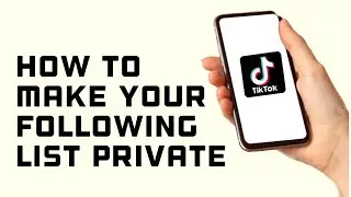 How to Make your Following List Private on TikTok