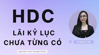 HDC lãi kỷ lục chưa từng có - Cổ phiếu HDC Nguyen Tuyet Nhung Stock
