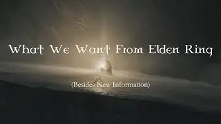 What We Want From Elden Ring
