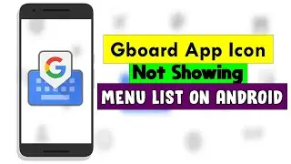 How to Fix Gboard App Icon Not Showing in Android | Missing Gboard App on Android