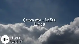 Citizen Way - Be Still (Lyrics)