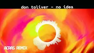 Don Toliver - No Idea (acras Remix)