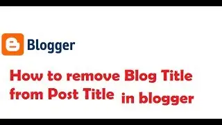 How to remove Blog Title from Post Title in blogger