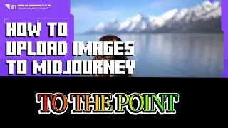 How To Upload Images To Midjourney | TO THE POINT