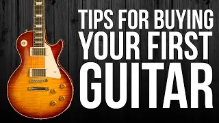 TIPS FOR BUYING YOUR FIRST GUITAR
