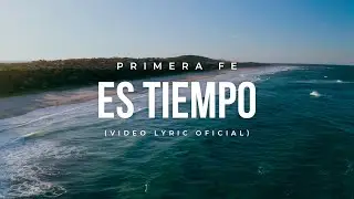 Primera Fe - Es tiempo (Video Lyric)