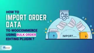 How to import order data to Woocommerce using woocommerce bulk order editing plugin?