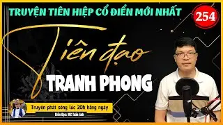 Tiên đạo tranh phong tập 254 | NGUYÊN THẦN KÌ QUÁI | Mc Tuấn Anh