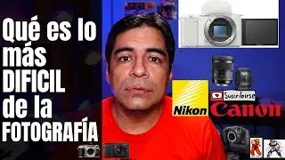 Qué es lo más difícil en la Fotografía y cómo encontrar el estilo fotográfico.