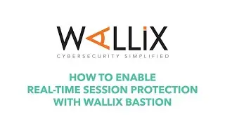 How to enable real-time session protection with WALLIX Bastion