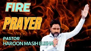Fir prayer | fire prayer with pastor Haroon Masih Elisha