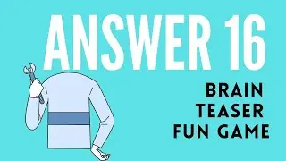Brain teaser fun game [Answer 16]