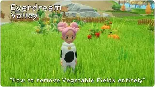 Everdream Valley "How to remove Vegetable Fields entirely"