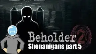 FEAR OF BUGS : Beholder 2 Beta Shenanigans part 5