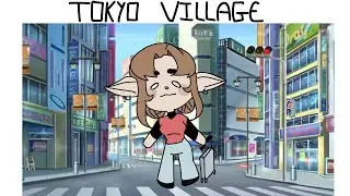 •TOKYO VILLAGE • MEME (Flipaclip)