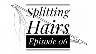 SPLITTING HAIRS EPISODE 06 -  STUDENTS! YOU'RE PRACTICING ALL WRONG
