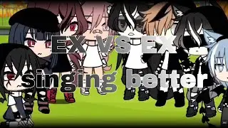 EX VS EX gacha life singing better 