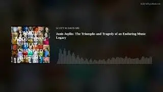Janis Joplin: The Triumphs and Tragedy of an Enduring Music Legacy