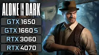 Alone in the Dark (2024) - GTX 1650 - GTX 1660 SUPER - RTX 3060 - RTX 4070