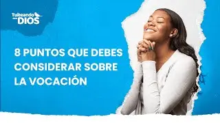 8 puntos que debes considerar sobre la vocación