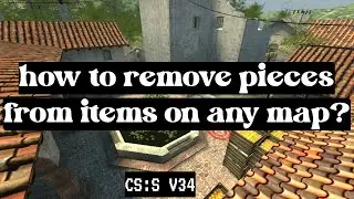 how to remove pieces from items on any map? | CS:S V34