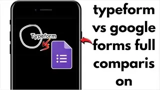 NEW! TYPEFORM VS GOOGLE FORMS – BEST QUESTIONNAIRE SITE 2025?