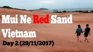 Day 2 | Mui Ne Red Sand dunes | Vietnam 2017