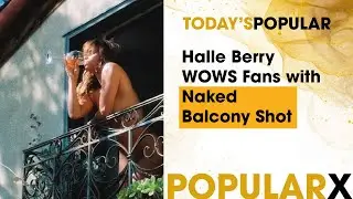 Halle Berry WOWS Fans with Naked Balcony Shot