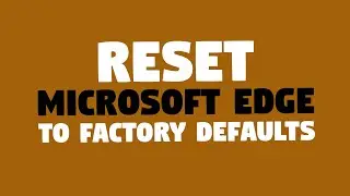 Reset Microsoft Edge to Factory Defaults