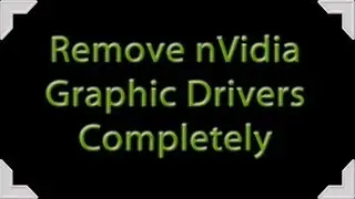 Remove nVidia Graphic Drivers Completely (How to)